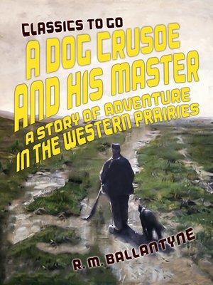 cover image of A Dog Crusoe and His Master a Story of Adventure in the Western Prairies